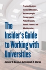 The Insider's Guide to Working with Universities : Practical Insights for Board Members, Businesspeople, Entrepreneurs, Philanthropists, Alumni, Parents, and Administrators - Book