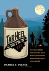 Tar Heel Lightnin' : How Secret Stills and Fast Cars Made North Carolina the Moonshine Capital of the World - Book