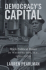 Democracy's Capital : Black Political Power in Washington, D.C., 1960s-1970s - Book