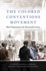 The Colored Conventions Movement : Black Organizing in the Nineteenth Century - Book
