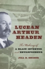 Lucean Arthur Headen : The Making of a Black Inventor and Entrepreneur - eBook