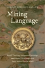 Mining Language : Racial Thinking, Indigenous Knowledge, and Colonial Metallurgy in the Early Modern Iberian World - Book
