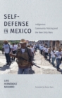 Self-Defense in Mexico : Indigenous Community Policing and the New Dirty Wars - Book