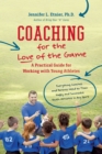 Coaching for the Love of the Game : A Practical Guide for Working with Young Athletes - Book