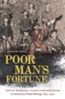 Poor Man's Fortune : White Working-Class Conservatism in American Metal Mining, 1850-1950 - eBook