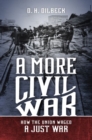 A More Civil War : How the Union Waged a Just War - Book