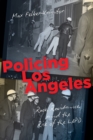 Policing Los Angeles : Race, Resistance, and the Rise of the LAPD - Book