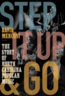 Step It Up and Go : The Story of North Carolina Popular Music, from Blind Boy Fuller and Doc Watson to Nina Simone and Superchunk - Book