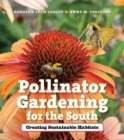 Pollinator Gardening for the South : Creating Sustainable Habitats - Book