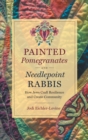 Painted Pomegranates and Needlepoint Rabbis : How Jews Craft Resilience and Create Community - Book