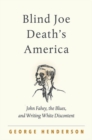 Blind Joe Death's America : John Fahey, the Blues, and Writing White Discontent - Book