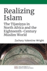 Realizing Islam : The Tijaniyya in North Africa and the Eighteenth-Century Muslim World - Book