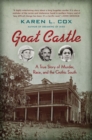 Goat Castle : A True Story of Murder, Race, and the Gothic South - Book