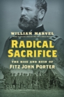 Radical Sacrifice : The Rise and Ruin of Fitz John Porter - eBook