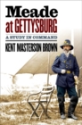 Meade at Gettysburg : A Study in Command - Book
