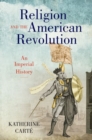 Religion and the American Revolution : An Imperial History - Book