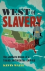West of Slavery : The Southern Dream of a Transcontinental Empire - Book