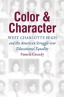 Color and Character : West Charlotte High and the American Struggle over Educational Equality - Book