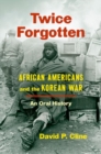 Twice Forgotten : African Americans and the Korean War, an Oral History - Book