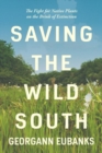 Saving the Wild South : The Fight for Native Plants on the Brink of Extinction - Book