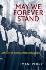 May We Forever Stand : A History of the Black National Anthem - Book