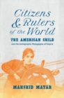 Citizens and Rulers of the World : The American Child and the Cartographic Pedagogies of Empire - Book