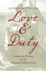 Love and Duty : Confederate Widows and the Emotional Politics of Loss - eBook
