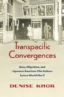 Transpacific Convergences : Race, Migration, and Japanese American Film Culture before World War II - eBook