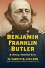 Benjamin Franklin Butler : A Noisy, Fearless Life - Book