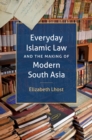 Everyday Islamic Law and the Making of Modern South Asia - eBook