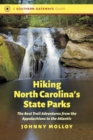 Hiking North Carolina's State Parks : The Best Trail Adventures from the Appalachians to the Atlantic - Book