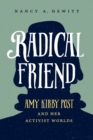 Radical Friend : Amy Kirby Post and Her Activist Worlds - Book