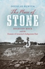 The Place of Stone : Dighton Rock and the Erasure of America's Indigenous Past - Book