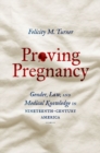 Proving Pregnancy : Gender, Law, and Medical Knowledge in Nineteenth-Century America - Book