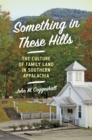 Something in These Hills : The Culture of Family Land in Southern Appalachia - eBook