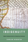 Indigenuity : Native Craftwork and the Art of American Literatures - eBook
