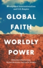 Global Faith, Worldly Power : Evangelical Internationalism and U.S. Empire - Book