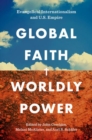 Global Faith, Worldly Power : Evangelical Internationalism and U.S. Empire - Book
