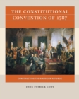 The Constitutional Convention of 1787 : Constructing the American Republic - Book