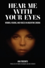 Hear Me with Your Eyes : Women, Visions, and Voices in Argentine Cinema - Book
