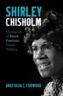 Shirley Chisholm : Champion of Black Feminist Power Politics - Book