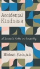 Accidental Kindness : A Doctor's Notes on Empathy - Book