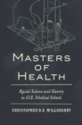 Masters of Health : Racial Science and Slavery in U.S. Medical Schools - eBook