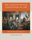 The Constitutional Convention of 1787 : Constructing the American Republic - eBook
