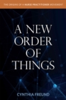 A New Order of Things : Origins of a Nurse Practitioner Movement - Book