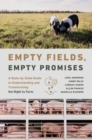 Empty Fields, Empty Promises : A State-by-State Guide to Understanding and Transforming the Right to Farm - Book