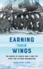 Earning Their Wings : The WASPs of World War II and the Fight for Veteran Recognition - Book