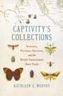 Captivity's Collections : Science, Natural History, and the British Transatlantic Slave Trade - Book
