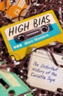 High Bias : The Distorted History of the Cassette Tape - Book
