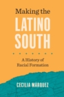 Making the Latino South : A History of Racial Formation - Book